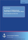 Cover: An Analysis of Childhood and Child Labour in Charles Dickens' Works: David Copperfield and Oliver Twist - Anchor Academic Publishing