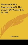 Cover: History Of The Insurrection Of The County Of Wexford, A. D. 1798 - Kessinger Publishing