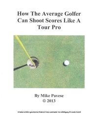 Abbildung von: How the Average Golfer Can Shoot Scores Like a Tour Pro - BOOKBABY