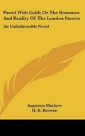 Cover: Paved With Gold; Or The Romance And Reality Of The London Streets - Kessinger Publishing