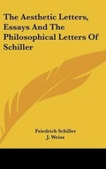 Cover: The Aesthetic Letters, Essays And The Philosophical Letters Of Schiller - Kessinger Publishing