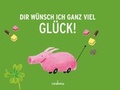 Cover: Dir w&uuml;nsch ich ganz viel Gl&uuml;ck! - Hoffmann & Campe