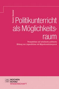 Abbildung von: Politikunterricht als Möglichkeitsraum - Wochenschau Verlag