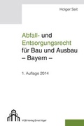 Cover: Abfall- und Entsorgungsrecht f&uuml;r Bau und Ausbau - Bayern - - V&ouml;gel, E