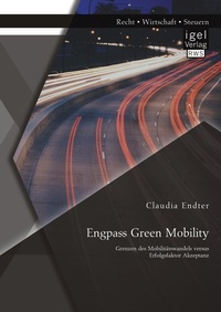 Abbildung von: Engpass Green Mobility: Grenzen des Mobilitätswandels versus Erfolgsfaktor Akzeptanz - Diplomica Verlag