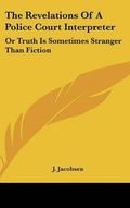 Cover: The Revelations Of A Police Court Interpreter - Kessinger Publishing