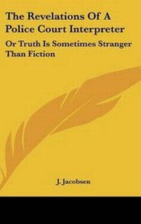 Enlarge image Cover: The Revelations Of A Police Court Interpreter - Kessinger Publishing