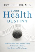 Cover: Your Health Destiny : How To Unlock Your Natural Ability To Overcome Illness, Feel Better, And Live Longer - HarperOne