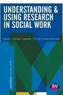 Cover: Understanding and Using Research in Social Work - Learning Matters Ltd