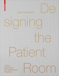 Enlarge image Cover: Designing the Patient Room - Birkhäuser Verlag GmbH