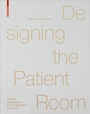 Cover: Designing the Patient Room - Birkhäuser