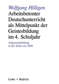 Cover: Arbeitsbetonter Deutschunterricht als Mittelpunkt der Geistesbildung im 4. Schuljahr - VS Verlag f&uuml;r Sozialwissenschaften