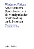 Cover: Arbeitsbetonter Deutschunterricht als Mittelpunkt der Geistesbildung im 4. Schuljahr - VS Verlag f&uuml;r Sozialwissenschaften