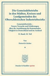 Abbildung von: Die Gemeindebetriebe in den Städten, Kreisen und Landgemeinden des Oberschlesischen Industriebezirks - Duncker & Humblot