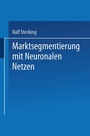 Cover: Marktsegmentierung mit Neuronalen Netzen - Deutscher Universitätsverlag