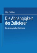 Cover: Die Abh&auml;ngigkeit der Zulieferer - Deutscher Universit&auml;tsverlag