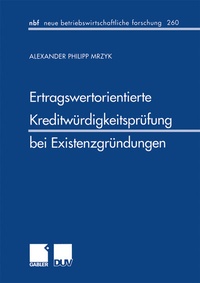 Abbildung von: Ertragswertorientierte Kreditwürdigkeitsprüfung bei Existenzgründungen - Deutscher Universitätsverlag
