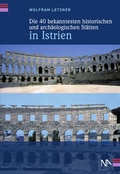 Cover: Die 40 bekanntesten historischen und arch&auml;ologischen St&auml;tten in Istrien - N&uuml;nnerich-Asmus Verlag