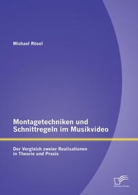 Abbildung von: Montagetechniken und Schnittregeln im Musikvideo - Diplomica Verlag