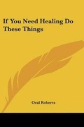 Cover: If You Need Healing Do These Things - Kessinger Publishing Co