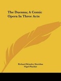 Cover: The Duenna; A Comic Opera in Three Acts - Kessinger Publishing