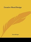Cover: Creative Wood Design - Kessinger Publishing