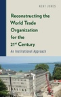 Cover: Reconstructing the World Trade Organization for the 21st Century - Oxford University Press Inc