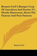Cover: Bennett Cerf's Bumper Crop of Anecdotes and Stories V1, Mostly Humorous, about the Famous and Near Famous - Kessinger Publishing