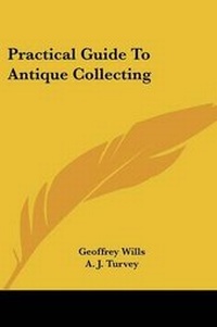 Enlarge image Cover: Practical Guide to Antique Collecting - Kessinger Publishing