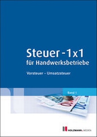 Abbildung von: Steuer 1 x 1 für Handwerksbetriebe, 3. Auflage - Holzmann Medien