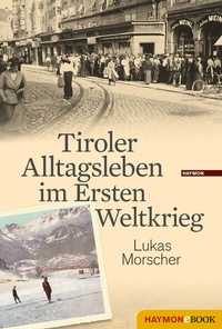 Abbildung von: Tiroler Alltagsleben im Ersten Weltkrieg - Haymon Verlag