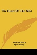 Cover: The Heart of the Wild - Kessinger Publishing