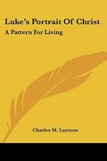 Cover: Luke's Portrait of Christ - Kessinger Publishing