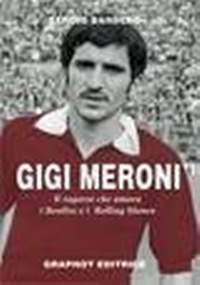Abbildung von: Gigi Meroni. Il ragazzo che amava i Beatles e i Rolling Stones - Saggistica sportiva;Graphot