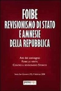 Cover: Foibe revisionismo di Stato e amnesie della Repubblica. Atti del convegno &laquo;Foibe la verit&agrave;: contro il revisionismo storico&raquo; - Resistenzastorica;Kappa Vu