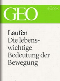 Abbildung von: Laufen: Die lebenswichtige Bedeutung der Bewegung (GEO eBook Single) - Gruner + Jahr