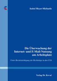 Abbildung von: Die Überwachung der Internet- und E-Mail-Nutzung am Arbeitsplatz - Kovac, Dr. Verlag