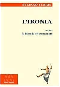 Abbildung von: L' ironia ovvero la filosofia del buonumore - Saggi;Marcovalerio