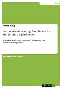 Abbildung von: Die popularisierten Highland Games im 19., 20. und 21. Jahrhundert - GRIN Verlag