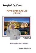 Cover: Drafted to Serve Pope John Paul II a Saint Making Miracles Happen - Great American Press