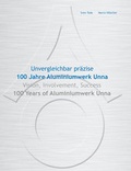 Cover: Unvergleichlich pr&auml;zise. 100 Jahre Aluminiumwerk Unna - Vision, Involvement, Success. 100 Years of Aluminiumwerk Unna - Hanseatischer Merkur