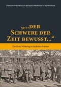Cover: "... der Schwere der Zeit bewu&szlig;t ..." - Fr&auml;nkisches Freilandmuseum