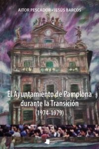 Abbildung von: El ayuntamiento de Pamplona durante la transición (1974-1979) - Pamiela Argitaletxea