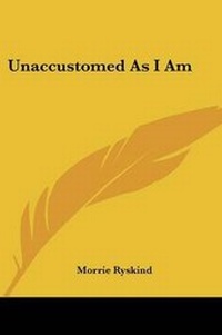 Enlarge image Cover: Unaccustomed As I Am - Kessinger Publishing