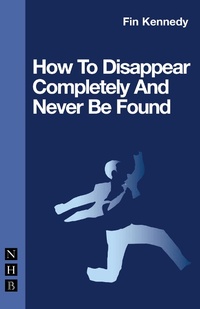 Enlarge image Cover: How To Disappear Completely and Never Be Found - Nick Hern Books