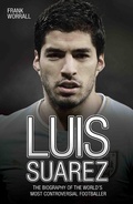 Cover: Luis Suarez - The Biography of the World's Most Controversial Footballer - John Blake