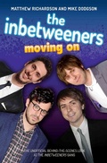 Cover: The Inbetweeners - Moving On - The Unofficial Behind-the-Scenes Look at The Inbetweeners Gang - John Blake