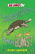 Cover: Do Turtles Really Breathe Out Of Their Bums? And Other Crazy, Creepy and Cool Animal Facts - Dino Books