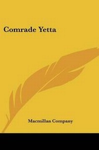 Enlarge image Cover: Comrade Yetta - Kessinger Publishing