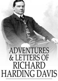 Cover: Adventures & Letters of Richard Harding Davis - The Floating Press